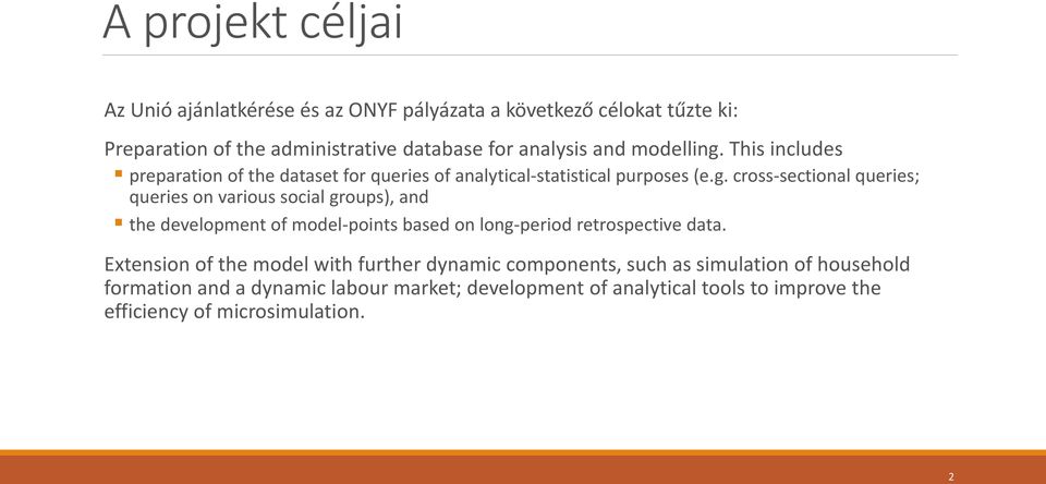 Extension of the model with further dynamic components, such as simulation of household formation and a dynamic labour market; development of