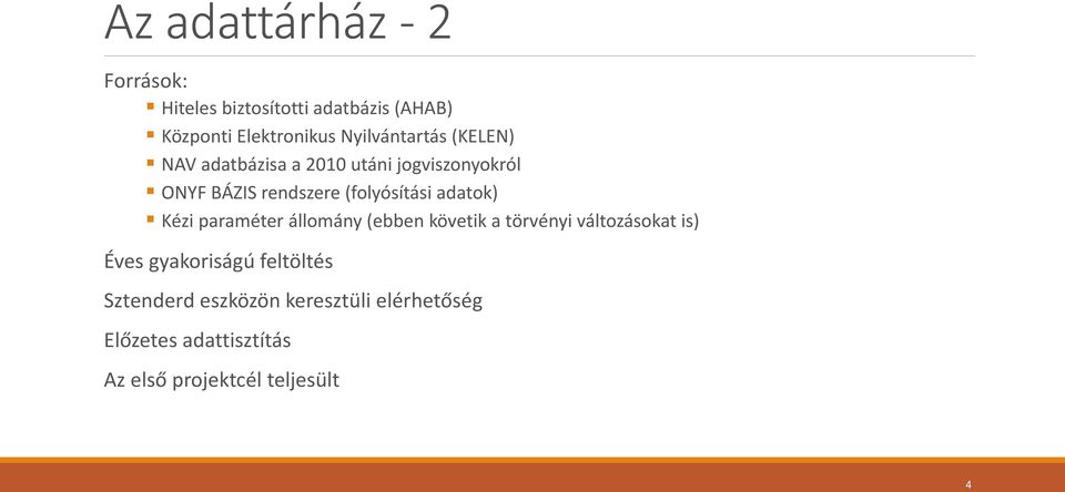 (folyósítási adatok) Kézi paraméter állomány (ebben követik a törvényi változásokat is) Éves