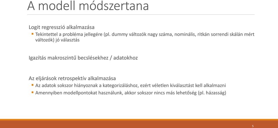 becslésekhez / adatokhoz Az eljárások retrospektív alkalmazása Az adatok sokszor hiányoznak a