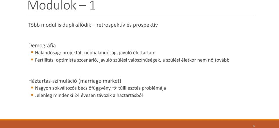 valószínűségek, a szülési életkor nem nő tovább Háztartás-szimuláció (marriage market) Nagyon