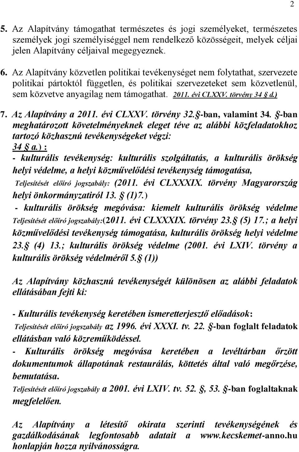 évi CLXXV. törvény 34 d.) 7. Az Alapítvány a 2011. évi CLXXV. törvény 32. -ban, valamint 34.