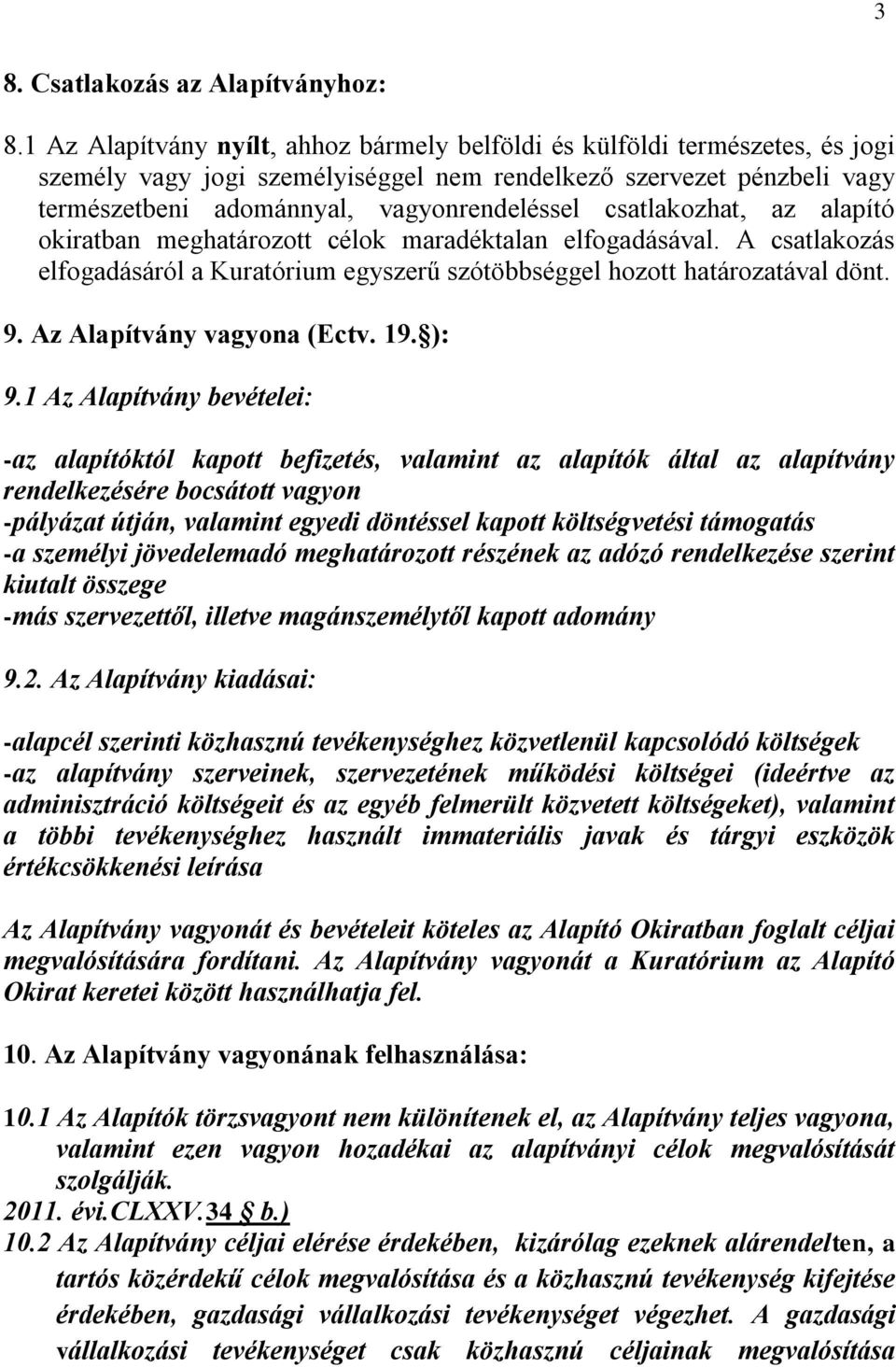 csatlakozhat, az alapító okiratban meghatározott célok maradéktalan elfogadásával. A csatlakozás elfogadásáról a Kuratórium egyszerű szótöbbséggel hozott határozatával dönt. 9.