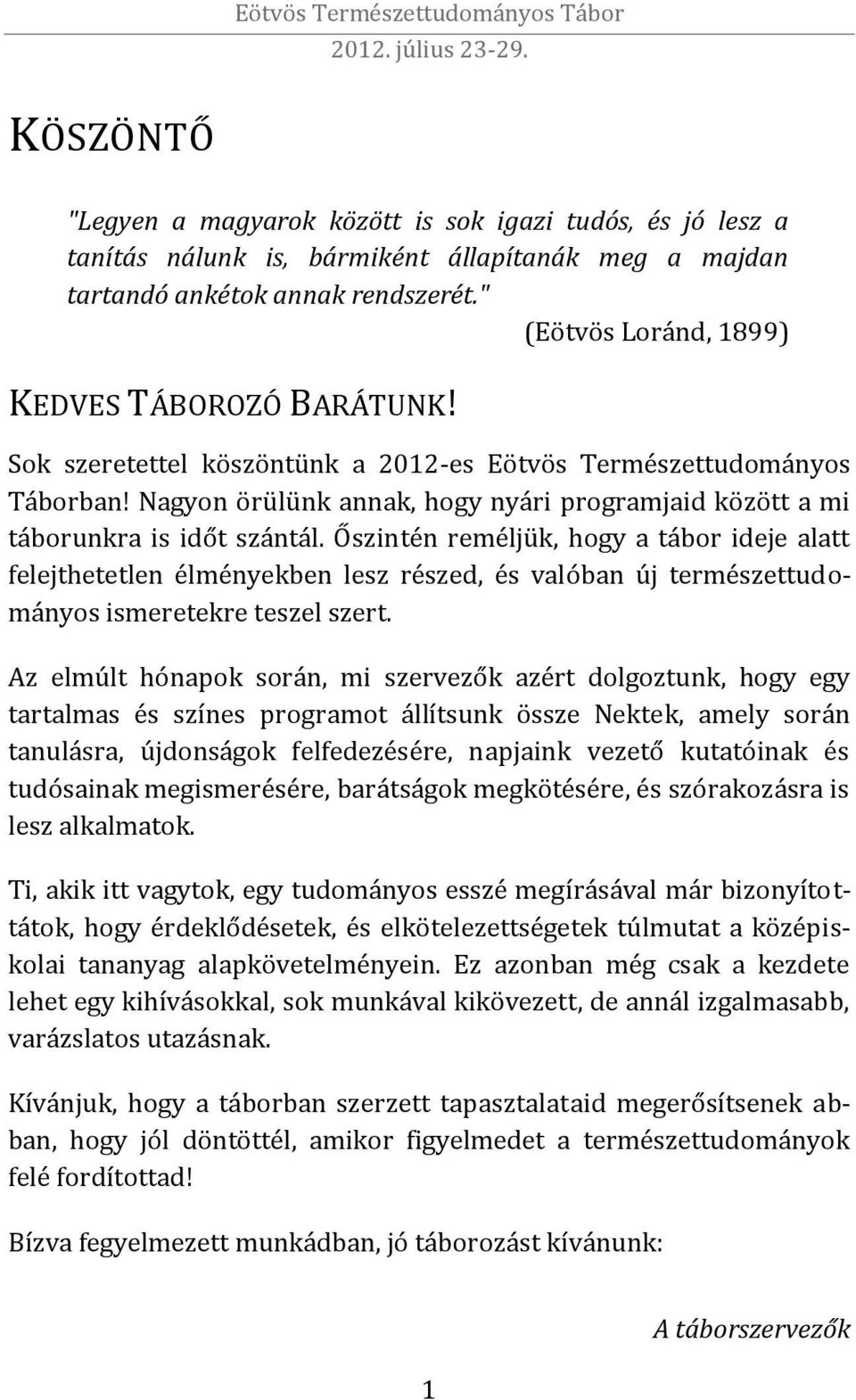 Nagyon örülünk annak, hogy nyári programjaid között a mi táborunkra is időt szántál.