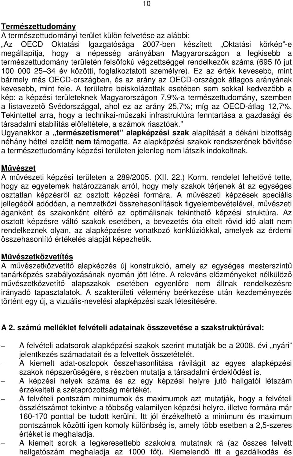 Ez az érték kevesebb, mint bármely más OECD-országban, és az arány az OECD-országok átlagos arányának kevesebb, mint fele.