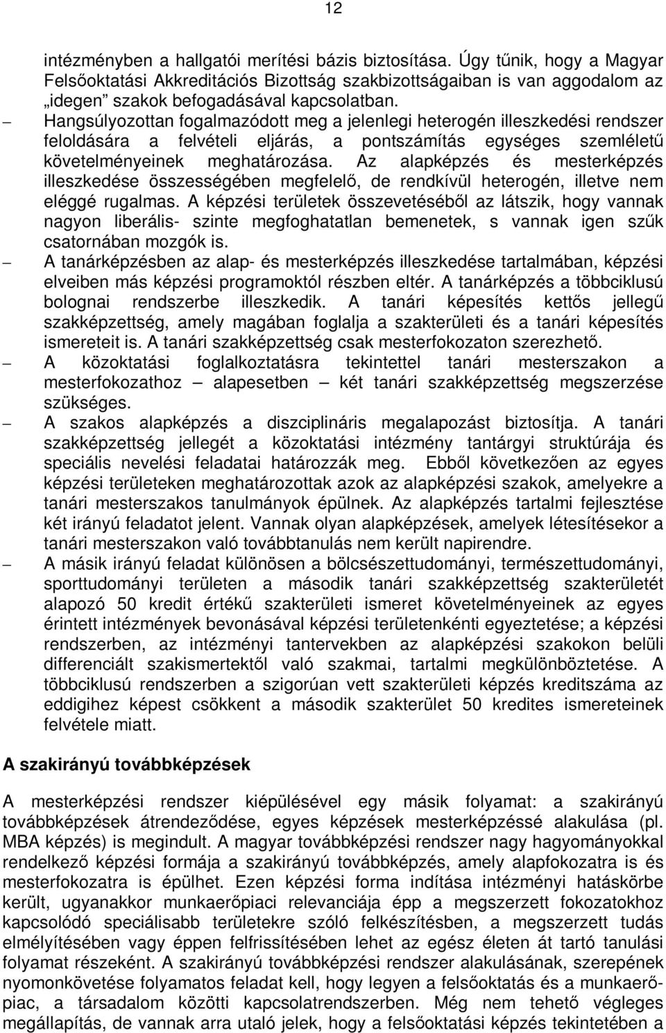 Az alapképzés és mesterképzés illeszkedése összességében megfelelı, de rendkívül heterogén, illetve nem eléggé rugalmas.