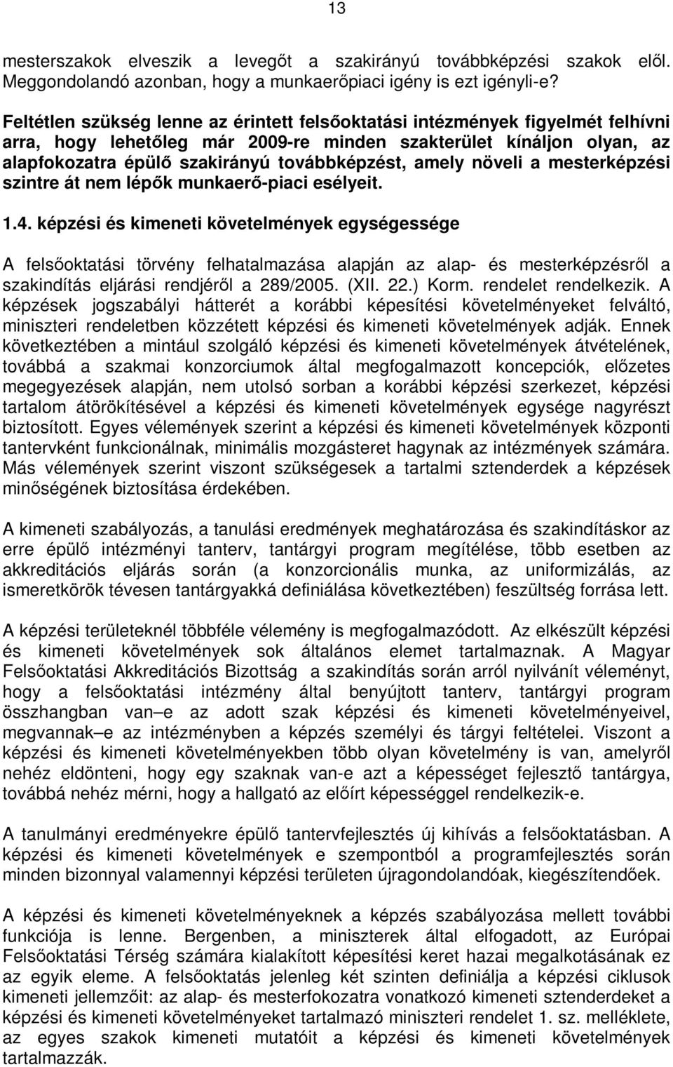 amely növeli a mesterképzési szintre át nem lépık munkaerı-piaci esélyeit. 1.4.