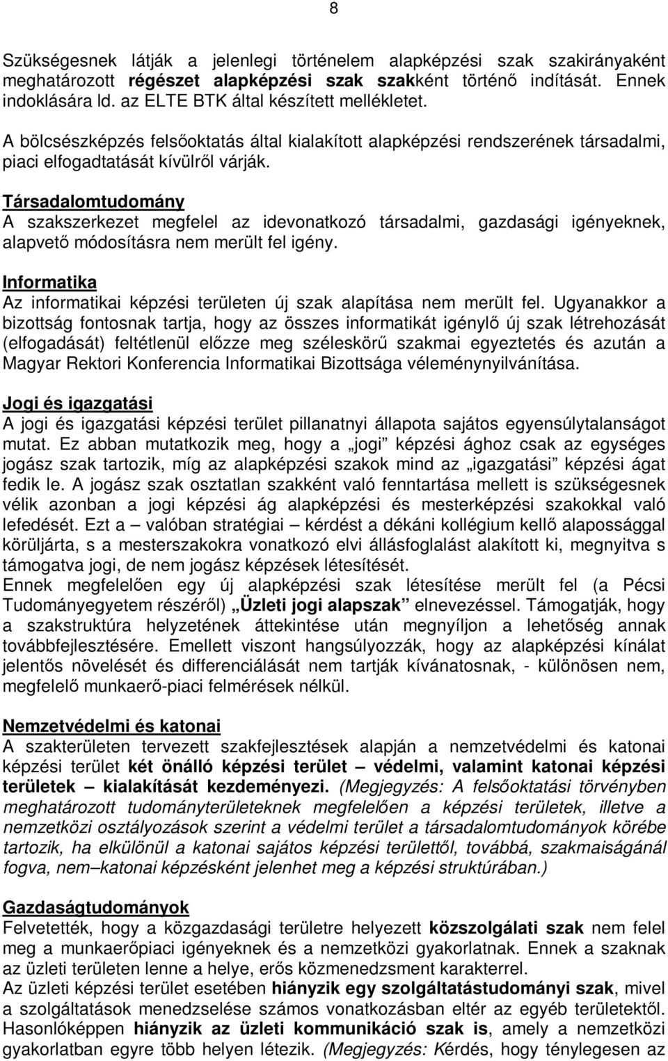 Társadalomtudomány A szakszerkezet megfelel az idevonatkozó társadalmi, gazdasági igényeknek, alapvetı módosításra nem merült fel igény.