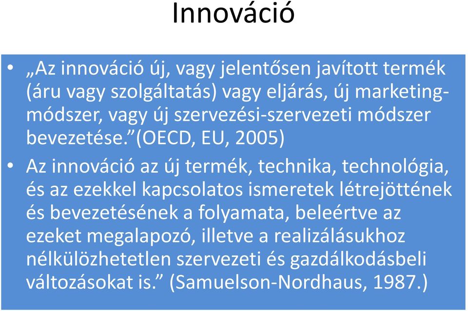 (OECD, EU, 2005) Az innováció az új termék, technika, technológia, és az ezekkel kapcsolatos ismeretek