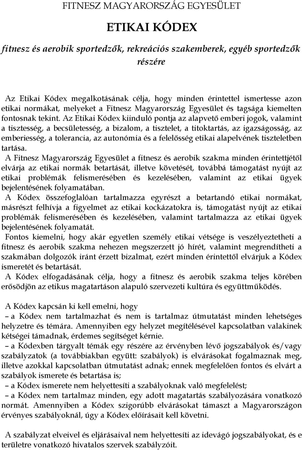 Az Etikai Kódex kiinduló pontja az alapvető emberi jogok, valamint a tisztesség, a becsületesség, a bizalom, a tisztelet, a titoktartás, az igazságosság, az emberiesség, a tolerancia, az autonómia és