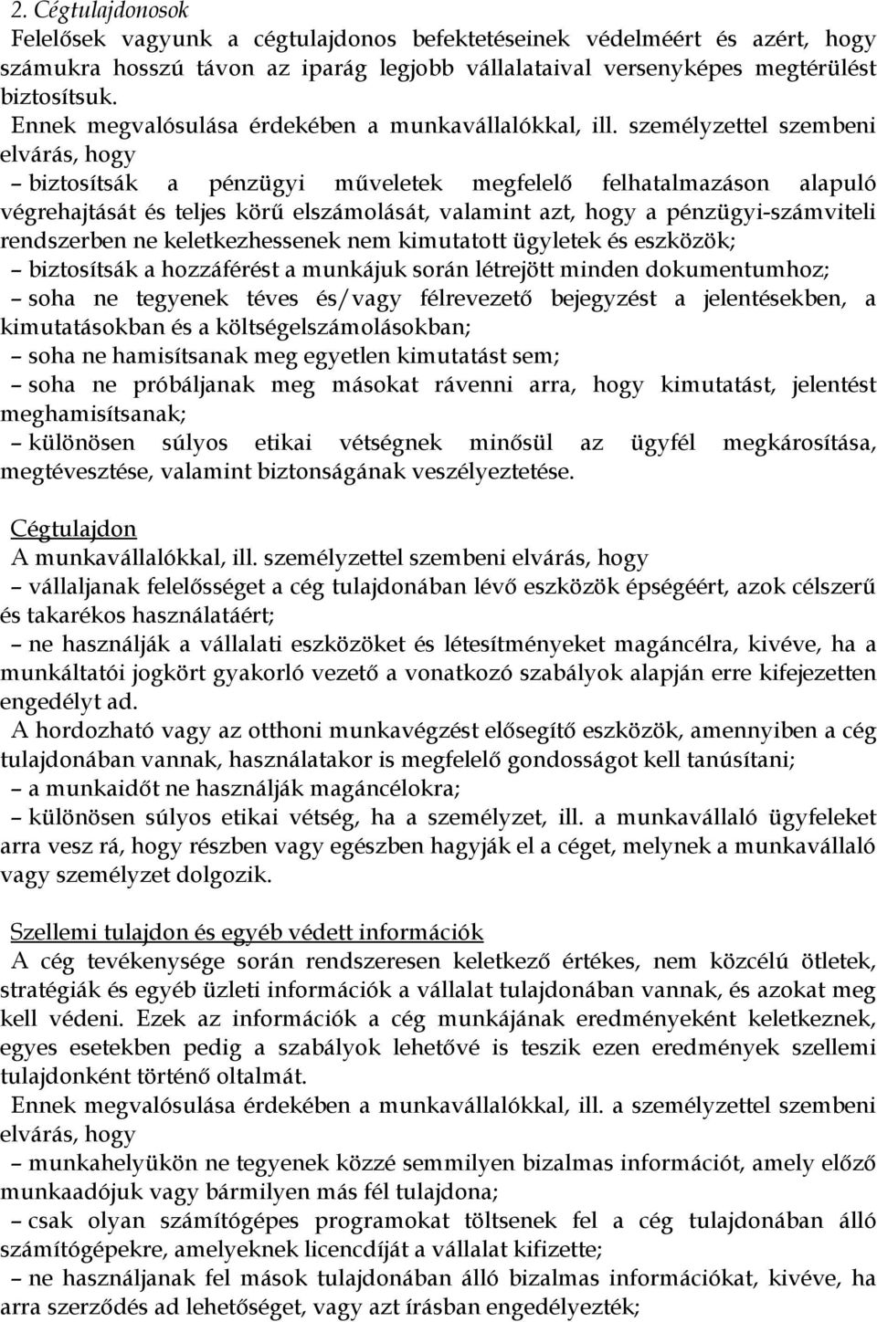 személyzettel szembeni elvárás, hogy biztosítsák a pénzügyi műveletek megfelelő felhatalmazáson alapuló végrehajtását és teljes körű elszámolását, valamint azt, hogy a pénzügyi-számviteli rendszerben