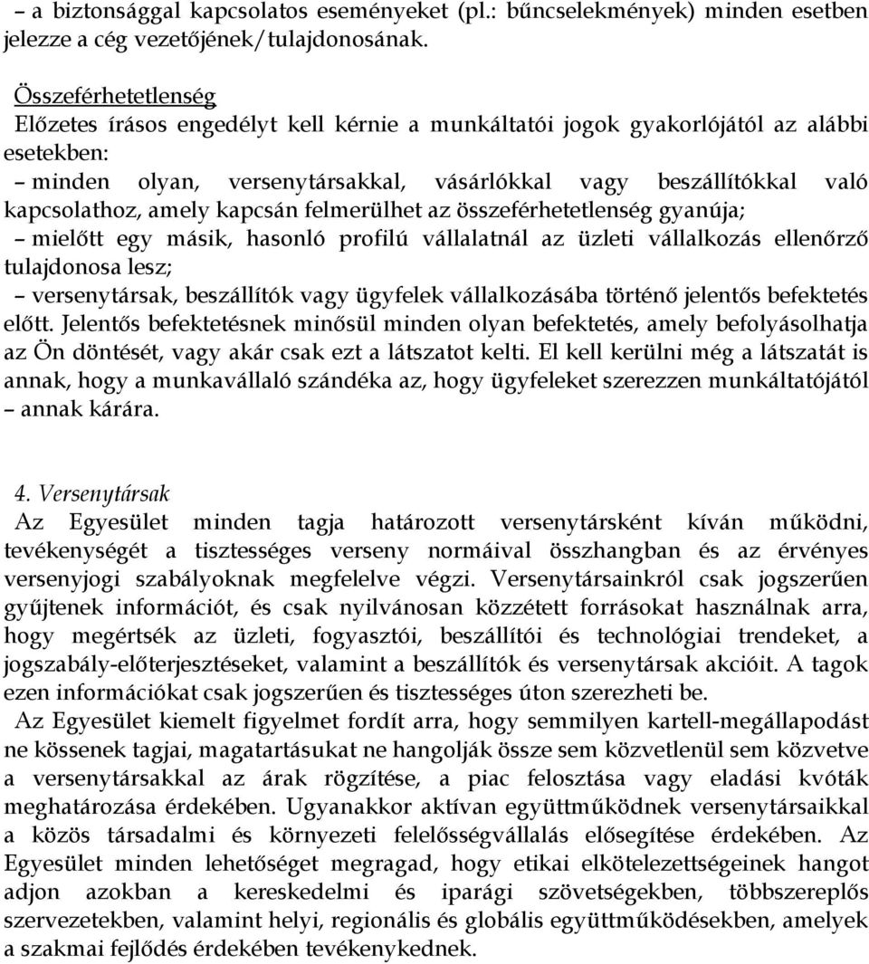 amely kapcsán felmerülhet az összeférhetetlenség gyanúja; mielőtt egy másik, hasonló profilú vállalatnál az üzleti vállalkozás ellenőrző tulajdonosa lesz; versenytársak, beszállítók vagy ügyfelek