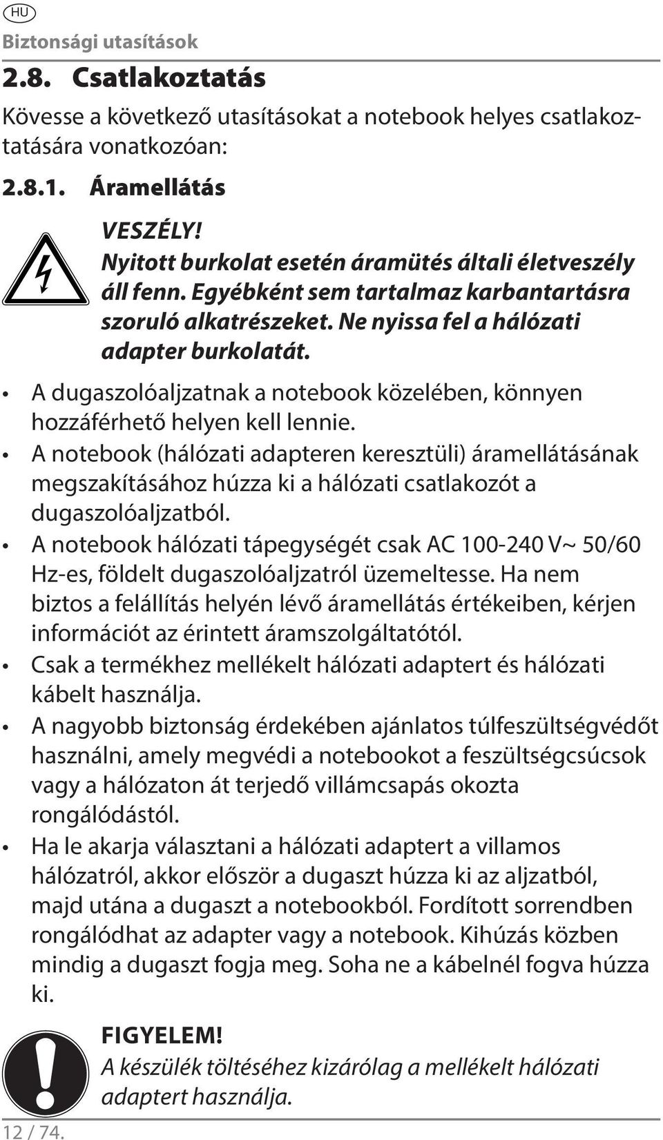 A dugaszolóaljzatnak a notebook közelében, könnyen hozzáférhető helyen kell lennie.