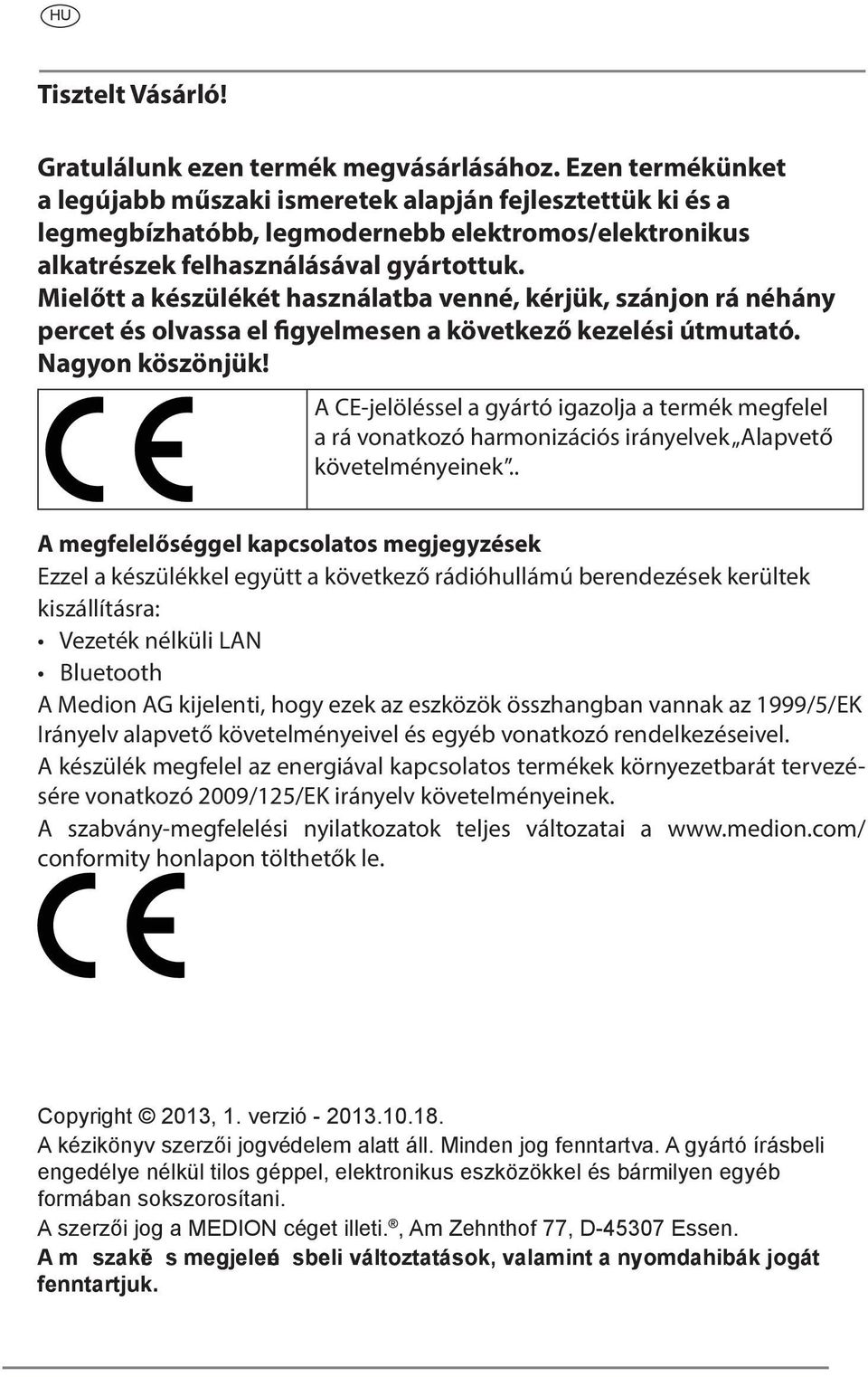Mielőtt a készülékét használatba venné, kérjük, szánjon rá néhány percet és olvassa el figyelmesen a következő kezelési útmutató. Nagyon köszönjük!