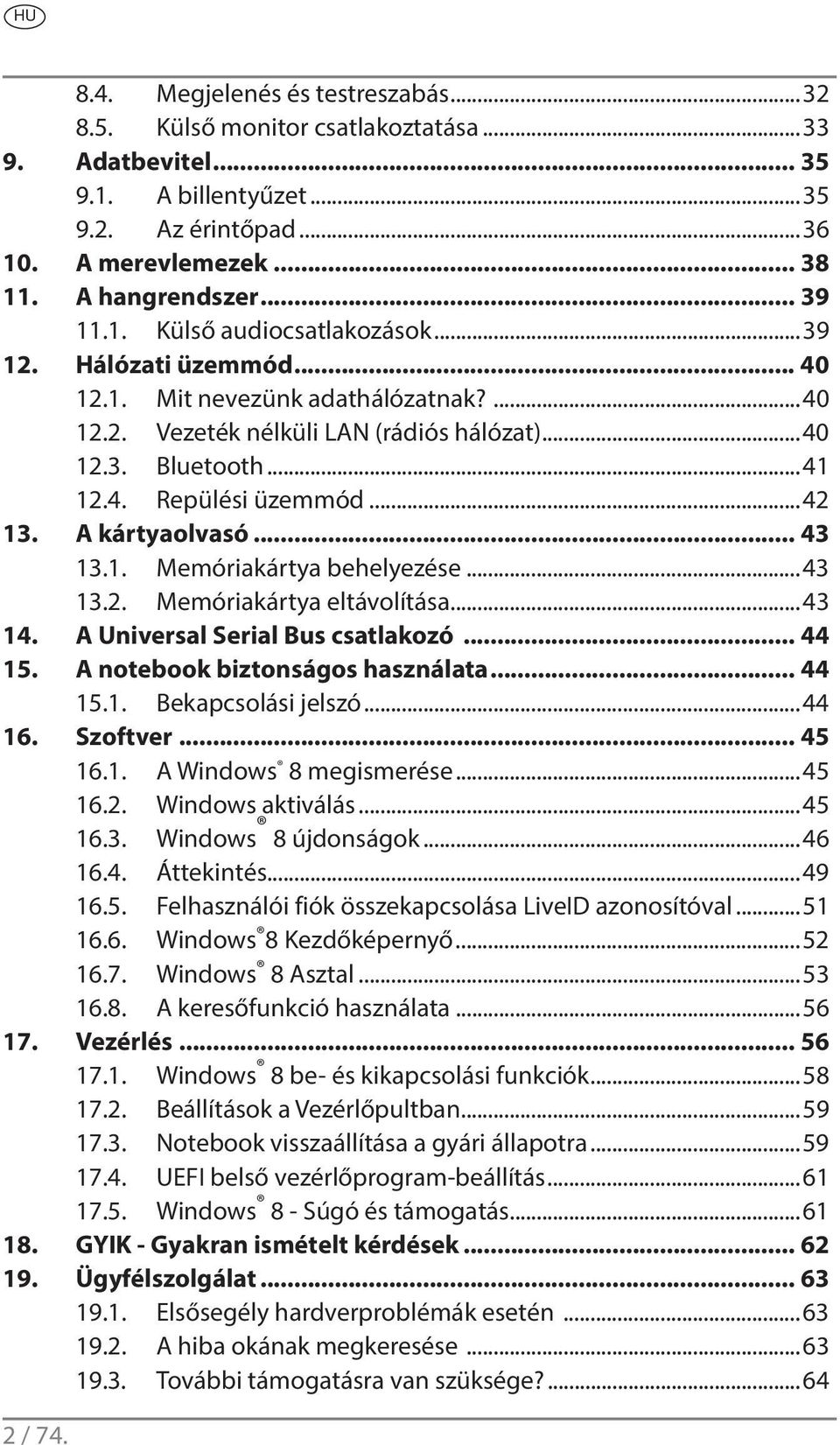 A kártyaolvasó... 43 13.1. Memóriakártya behelyezése...43 13.2. Memóriakártya eltávolítása...43 14. A Universal Serial Bus csatlakozó... 44 15. A notebook biztonságos használata... 44 15.1. Bekapcsolási jelszó.