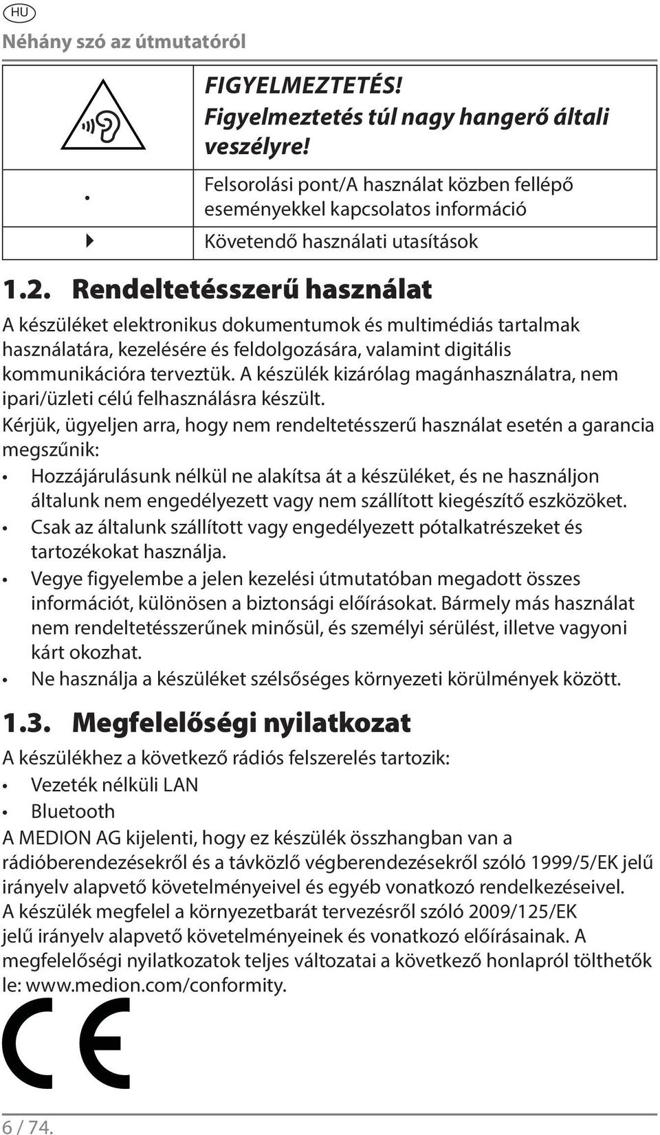 Rendeltetésszerű használat A készüléket elektronikus dokumentumok és multimédiás tartalmak használatára, kezelésére és feldolgozására, valamint digitális kommunikációra terveztük.