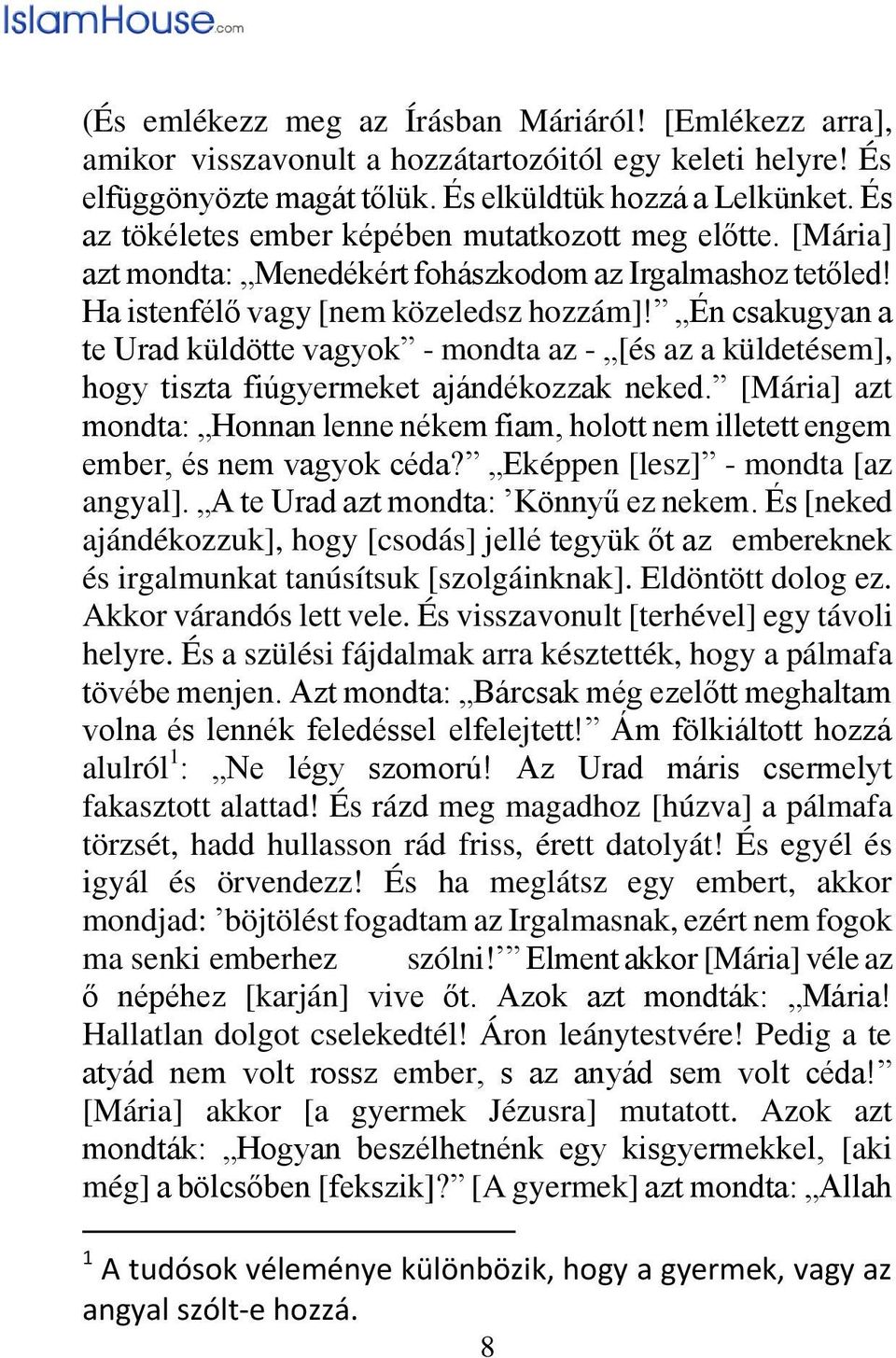 Én csakugyan a te Urad küldötte vagyok - mondta az - [és az a küldetésem], hogy tiszta fiúgyermeket ajándékozzak neked.