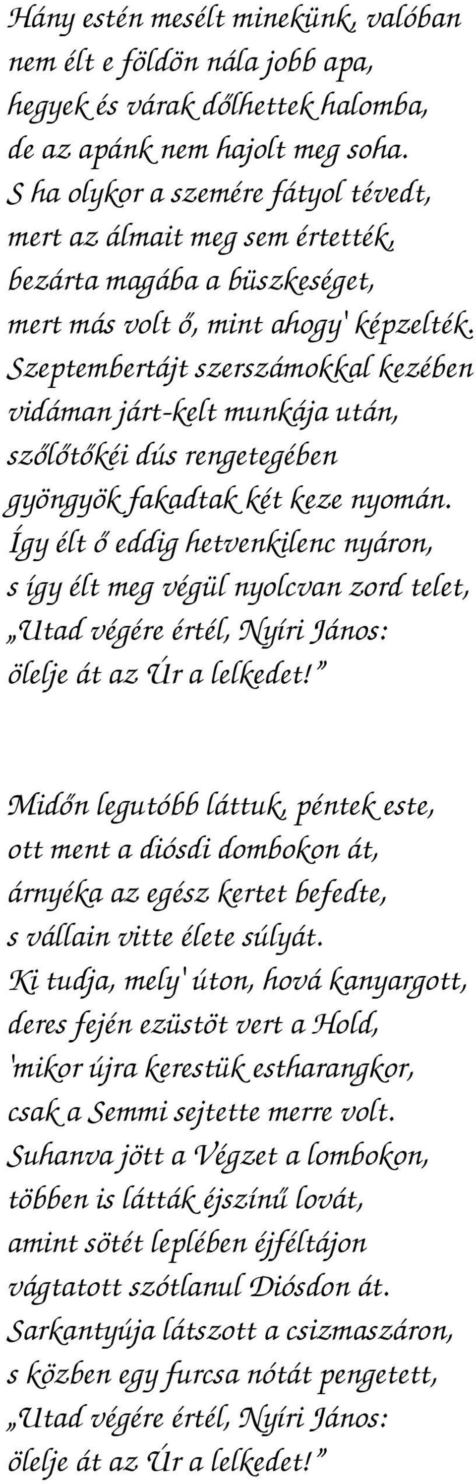 Szeptembertájt szerszámokkal kezében vidáman járt-kelt munkája után, szőlőtőkéi dús rengetegében gyöngyök fakadtak két keze nyomán.