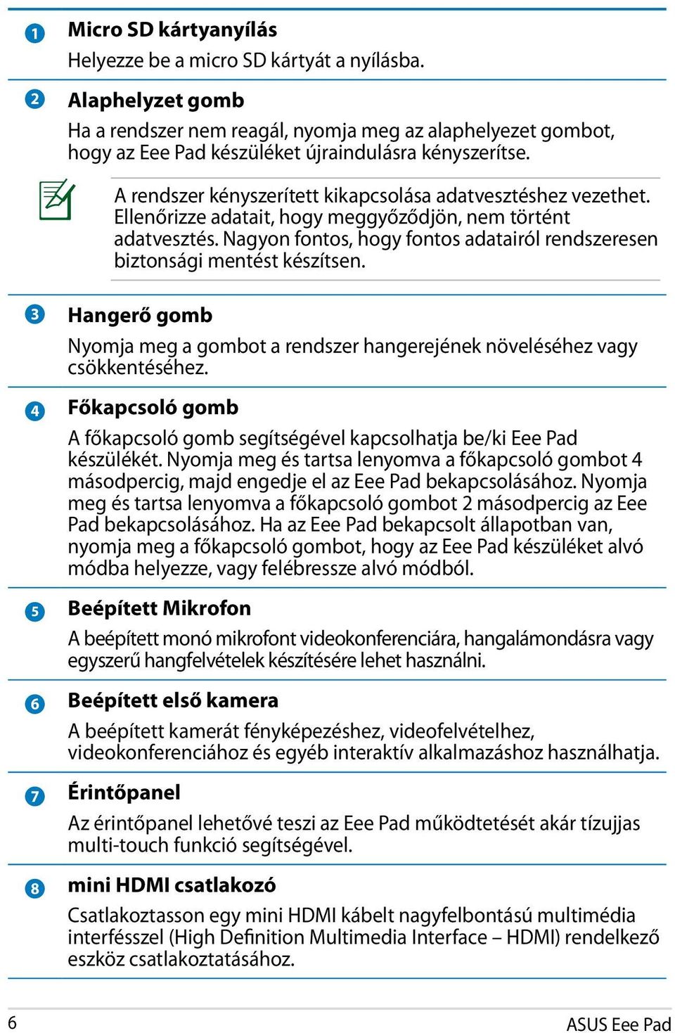 Ellenőrizze adatait, hogy meggyőződjön, nem történt adatvesztés. Nagyon fontos, hogy fontos adatairól rendszeresen biztonsági mentést készítsen.
