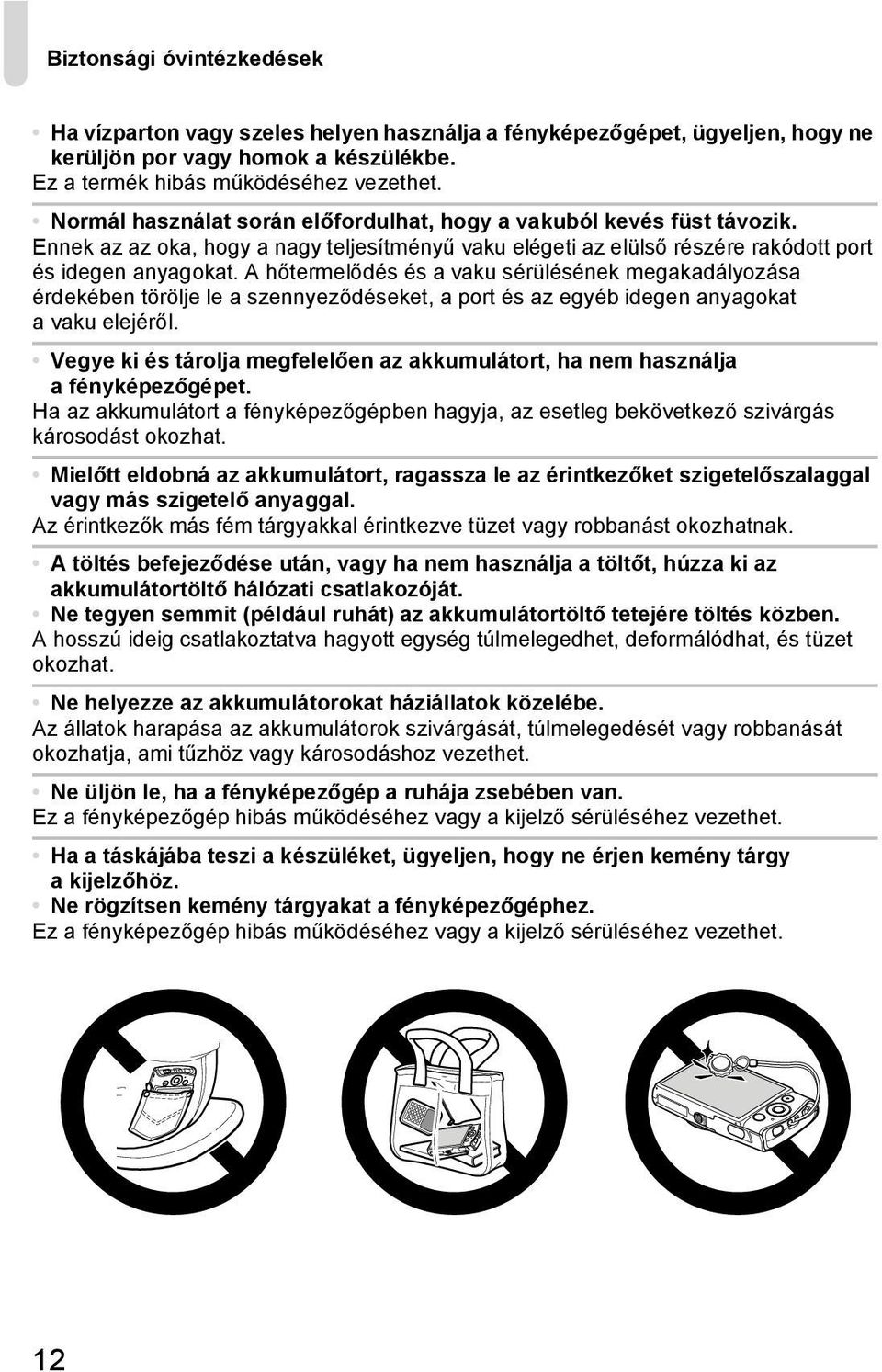 A hőtermelődés és a vaku sérülésének megakadályozása érdekében törölje le a szennyeződéseket, a port és az egyéb idegen anyagokat a vaku elejéről.