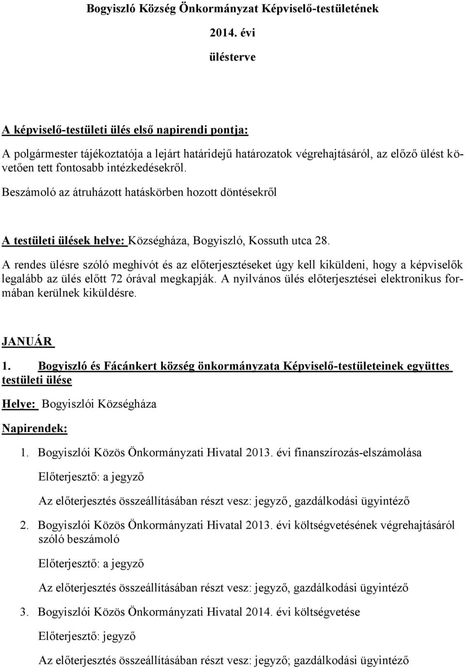 Beszámoló az átruházott hatáskörben hozott döntésekről A testületi ülések helye: Községháza, Bogyiszló, Kossuth utca 28.