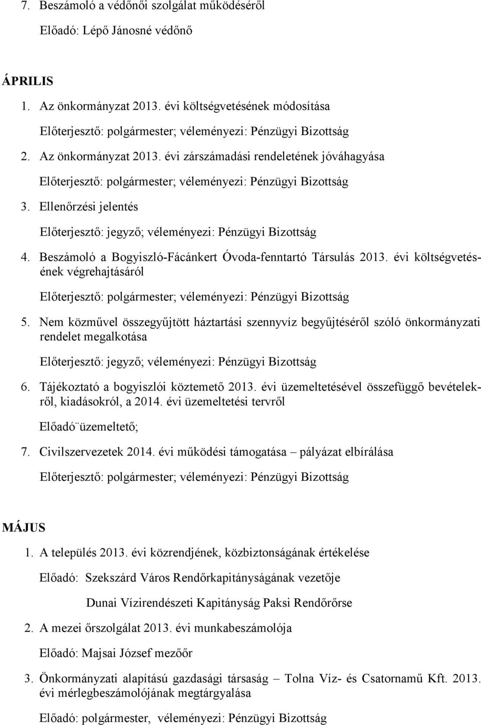 Nem közművel összegyűjtött háztartási szennyvíz begyűjtéséről szóló önkormányzati rendelet megalkotása 6. Tájékoztató a bogyiszlói köztemető 2013.