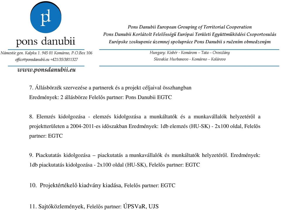 elemzés (HU-SK) - 2x100 oldal, Felelős partner: EGTC 9. Piackutatás kidolgozása piackutatás a munkavállalók és munkáltatók helyzetéről.