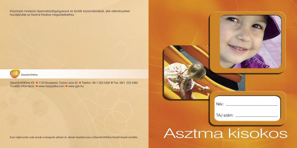 Telefon: 06-1 225 5300 Fax: 06/1 225 5482 További információ: www.hazipatika.com www.gsk.