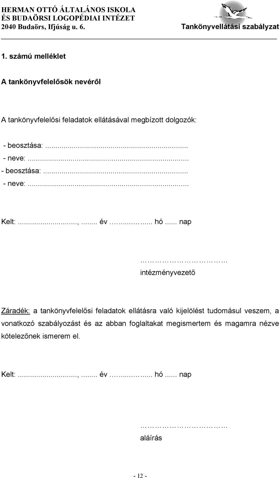 .. nap intézményvezető Záradék: a tankönyvfelelősi feladatok ellátásra való kijelölést tudomásul veszem, a