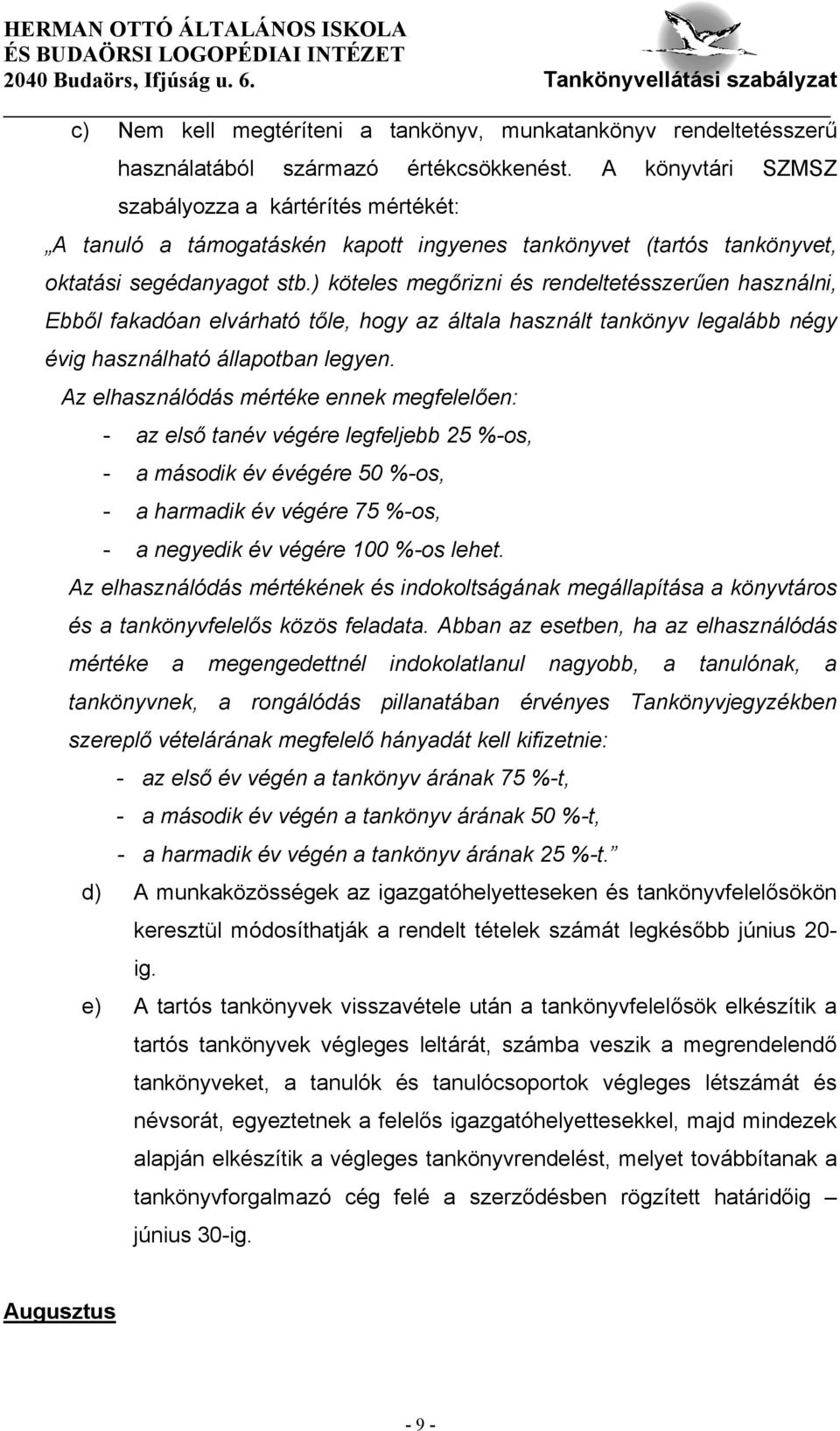 ) köteles megőrizni és rendeltetésszerűen használni, Ebből fakadóan elvárható tőle, hogy az általa használt tankönyv legalább négy évig használható állapotban legyen.