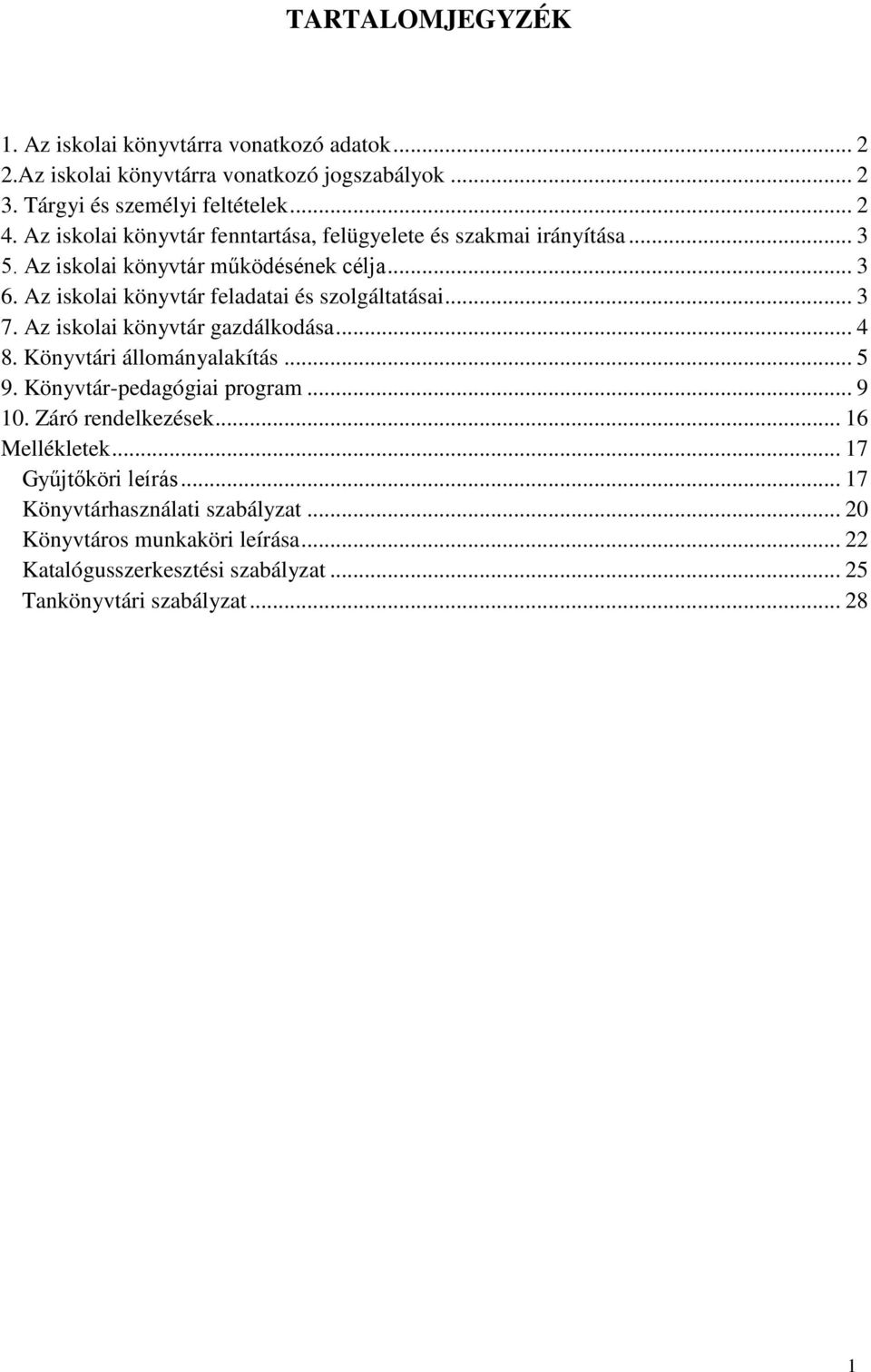 Az iskolai könyvtár feladatai és szolgáltatásai... 3 7. Az iskolai könyvtár gazdálkodása... 4 8. Könyvtári állományalakítás... 5 9. Könyvtár-pedagógiai program.