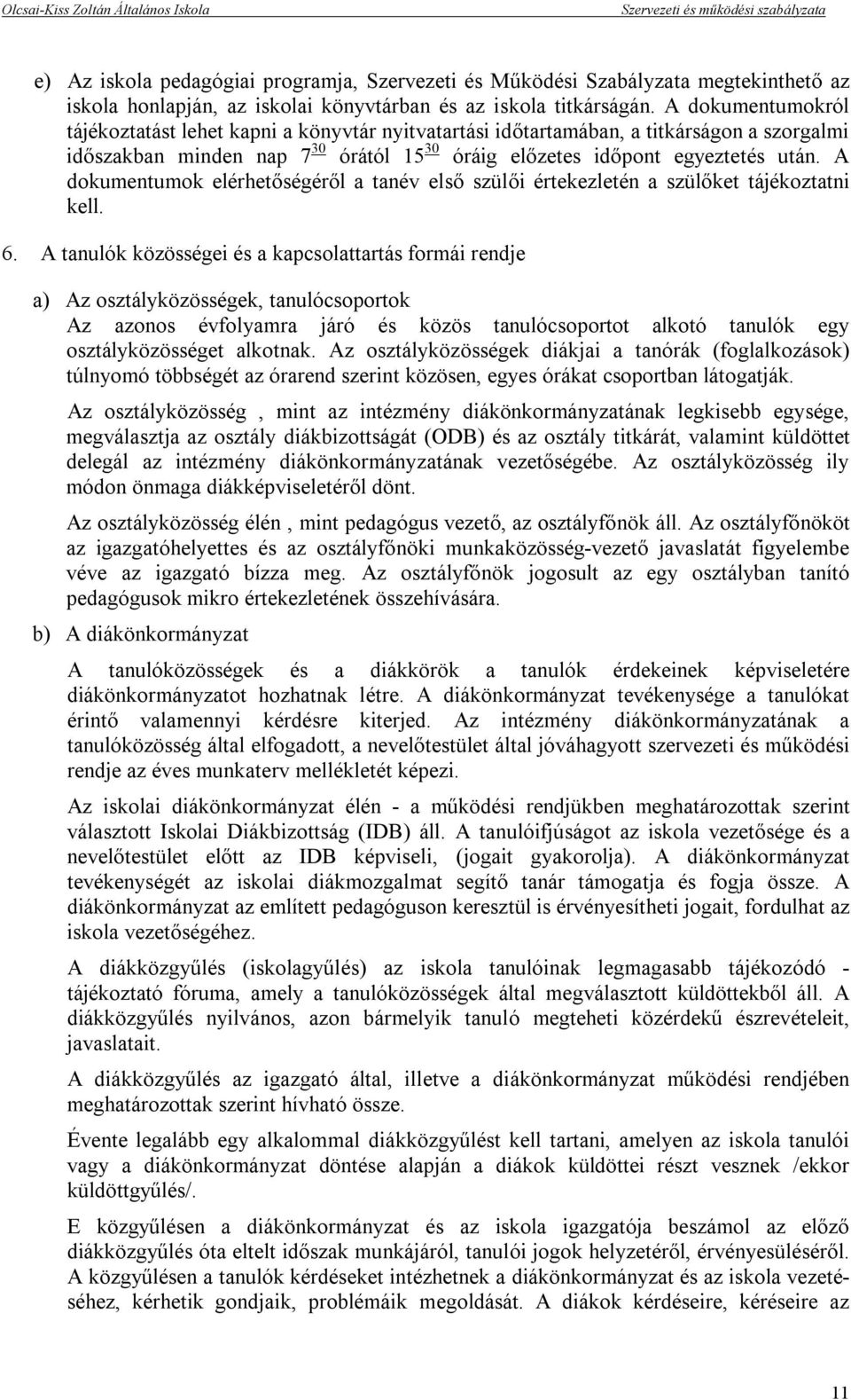 A dokumentumok elérhetőségéről a tanév első szülői értekezletén a szülőket tájékoztatni kell. 6.