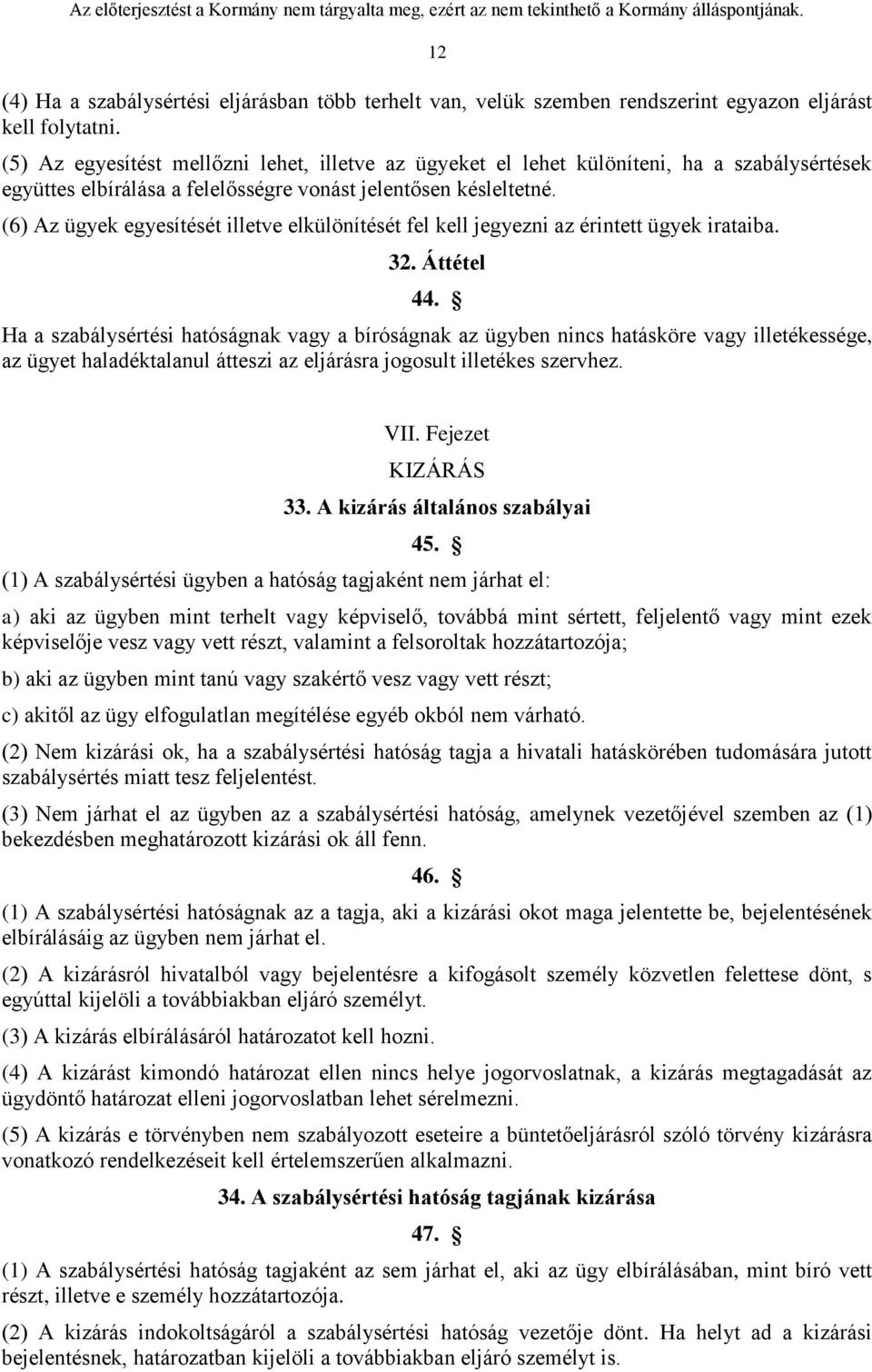 (6) Az ügyek egyesítését illetve elkülönítését fel kell jegyezni az érintett ügyek irataiba. 32. Áttétel 44.