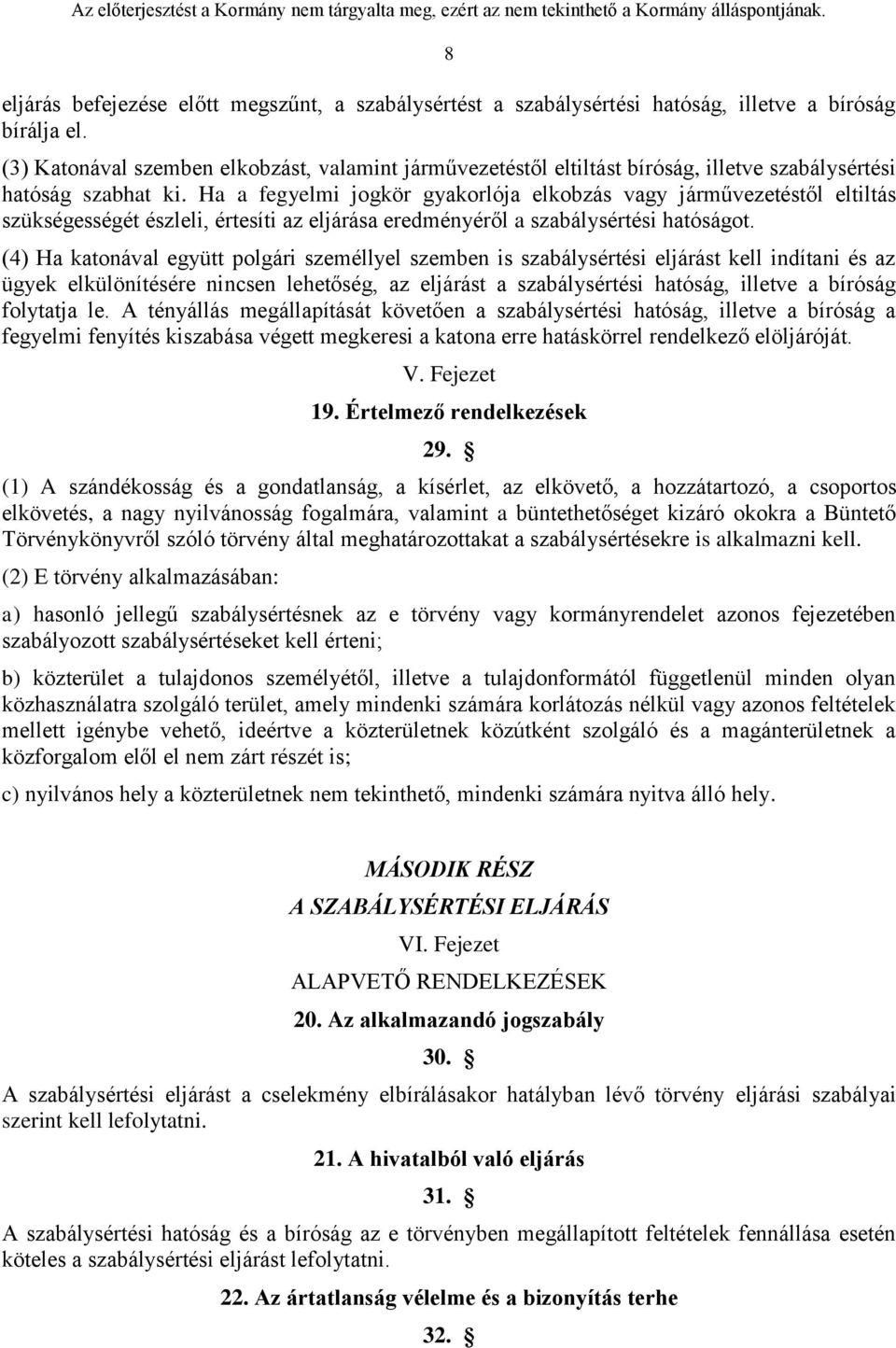 Ha a fegyelmi jogkör gyakorlója elkobzás vagy járművezetéstől eltiltás szükségességét észleli, értesíti az eljárása eredményéről a szabálysértési hatóságot.