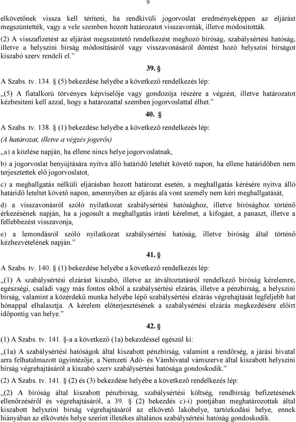 kiszabó szerv rendeli el. 39. A Szabs. tv. 134.