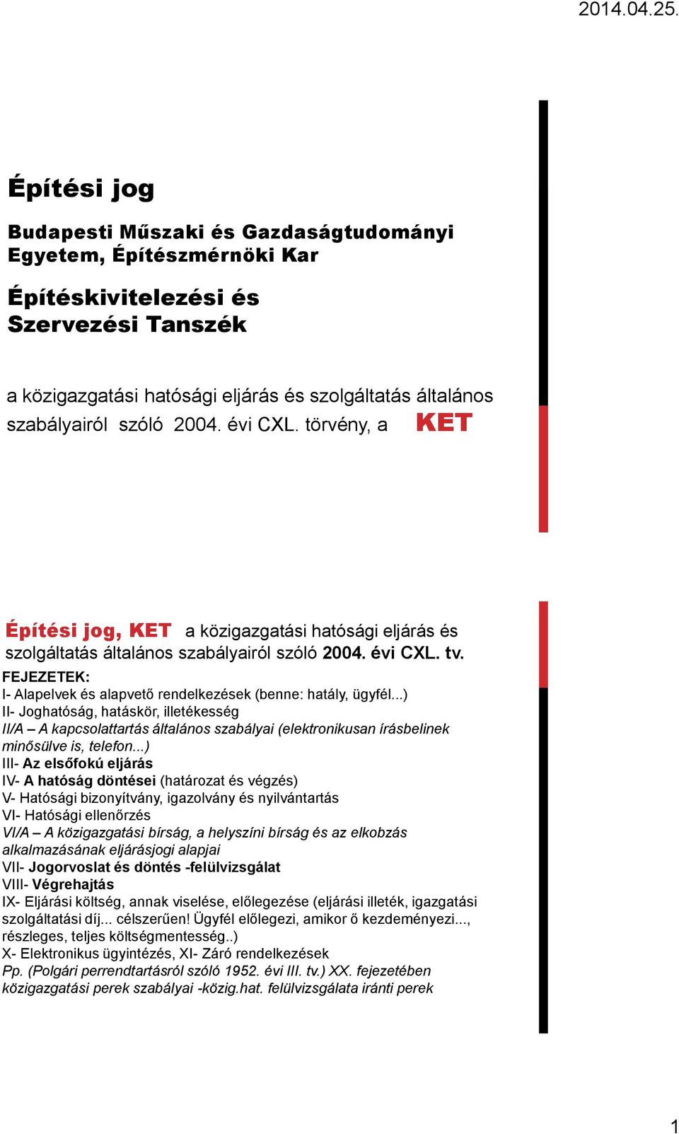 FEJEZETEK: I- Alapelvek és alapvető rendelkezések (benne: hatály, ügyfél.