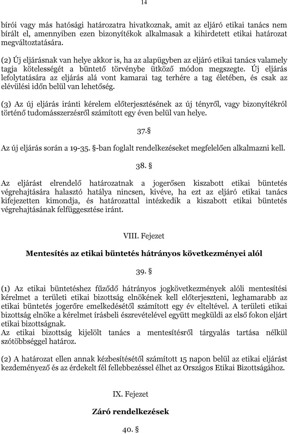 Új eljárás lefolytatására az eljárás alá vont kamarai tag terhére a tag életében, és csak az elévülési időn belül van lehetőség.