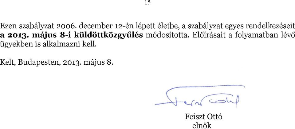 rendelkezéseit a 2013. május 8-i küldöttközgyűlés módosította.
