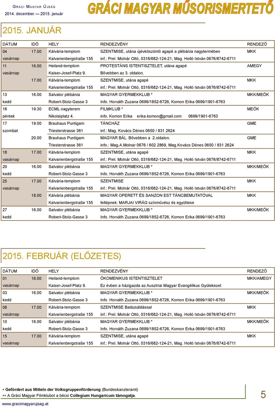 oldalon. 17.00 Kálvária-templom SZENTMISE, utána agapé MKK Kalvarienbergstraße 155 inf.: Prel. Molnár Ottó, 0316/682-124-21, Mag. Holló István 0676/8742-6711 13 16.