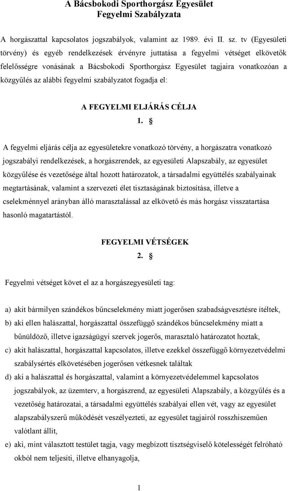 fegyelmi szabályzatot fogadja el: A FEGYELMI ELJÁRÁS CÉLJA 1.