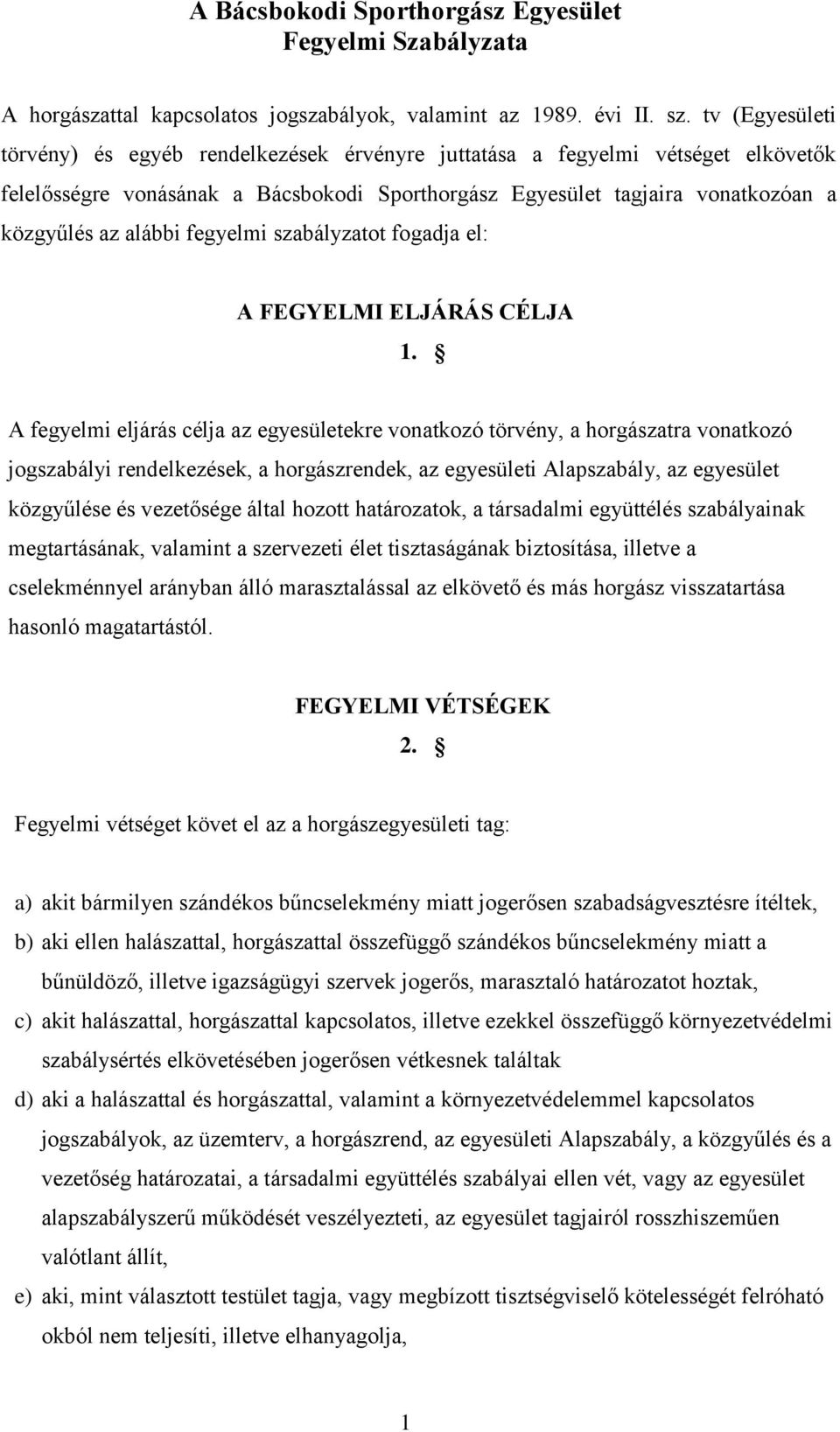 fegyelmi szabályzatot fogadja el: A FEGYELMI ELJÁRÁS CÉLJA 1.