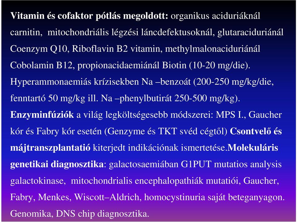 Enzyminfúziók a világ legköltségesebb módszerei: MPS I., Gaucher kór és Fabry kór esetén (Genzyme és TKT svéd cégtıl) Csontvelı és májtranszplantatió kiterjedt indikációnak ismertetése.