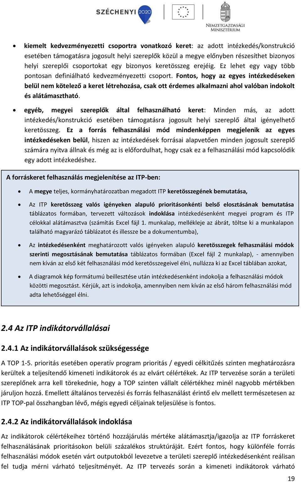 Fontos, hogy az egyes intézkedéseken belül nem kötelező a keret létrehozása, csak ott érdemes alkalmazni ahol valóban indokolt és alátámasztható.