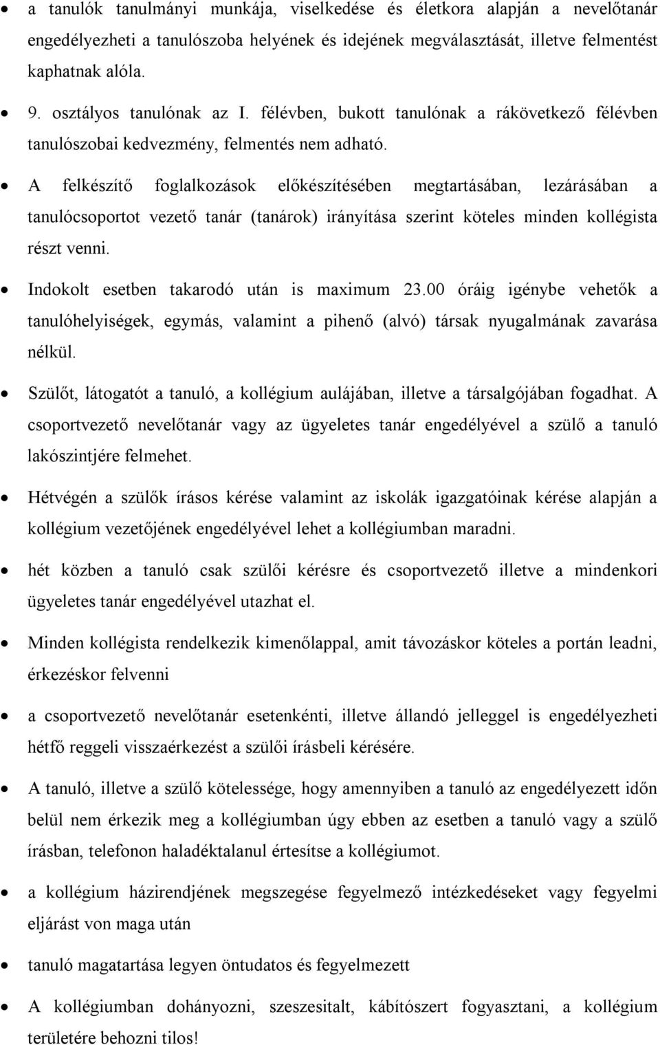 A felkészítő foglalkozások előkészítésében megtartásában, lezárásában a tanulócsoportot vezető tanár (tanárok) irányítása szerint köteles minden kollégista részt venni.