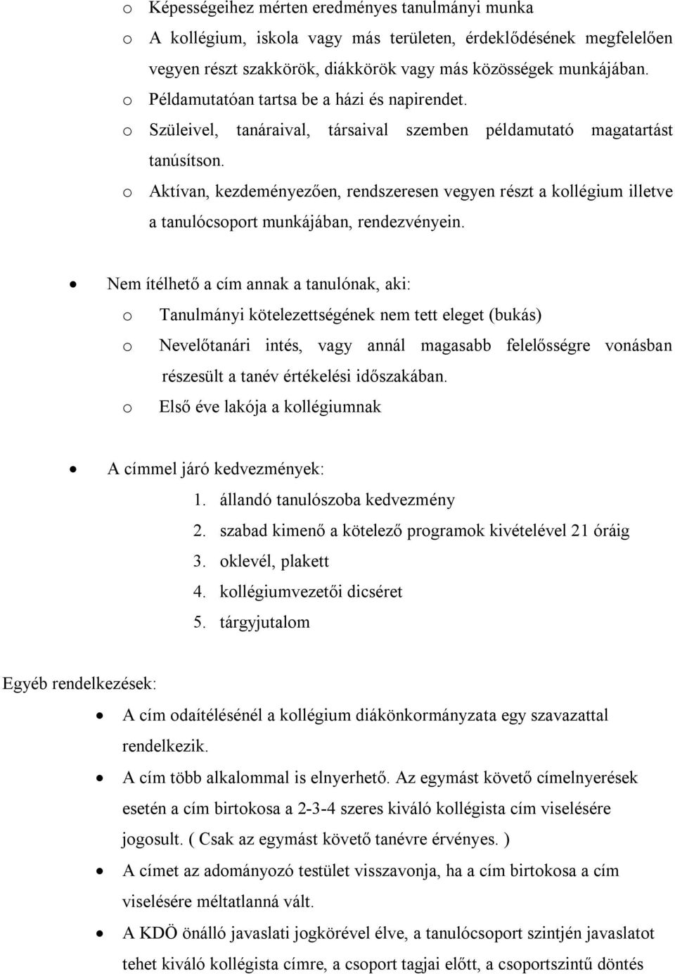 o Aktívan, kezdeményezően, rendszeresen vegyen részt a kollégium illetve a tanulócsoport munkájában, rendezvényein.