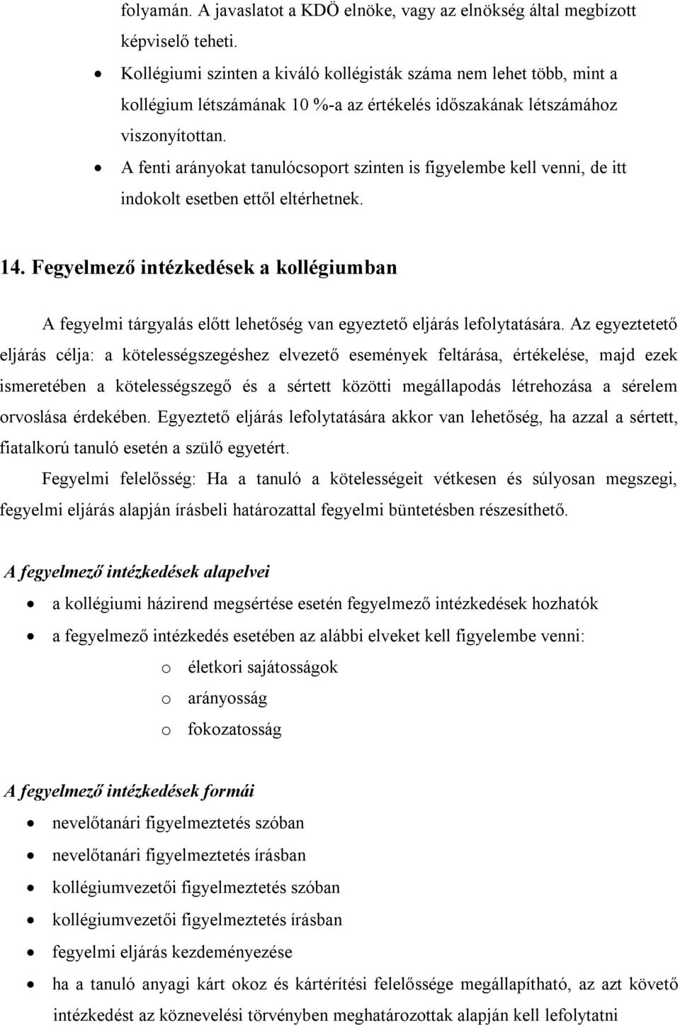 A fenti arányokat tanulócsoport szinten is figyelembe kell venni, de itt indokolt esetben ettől eltérhetnek. 14.