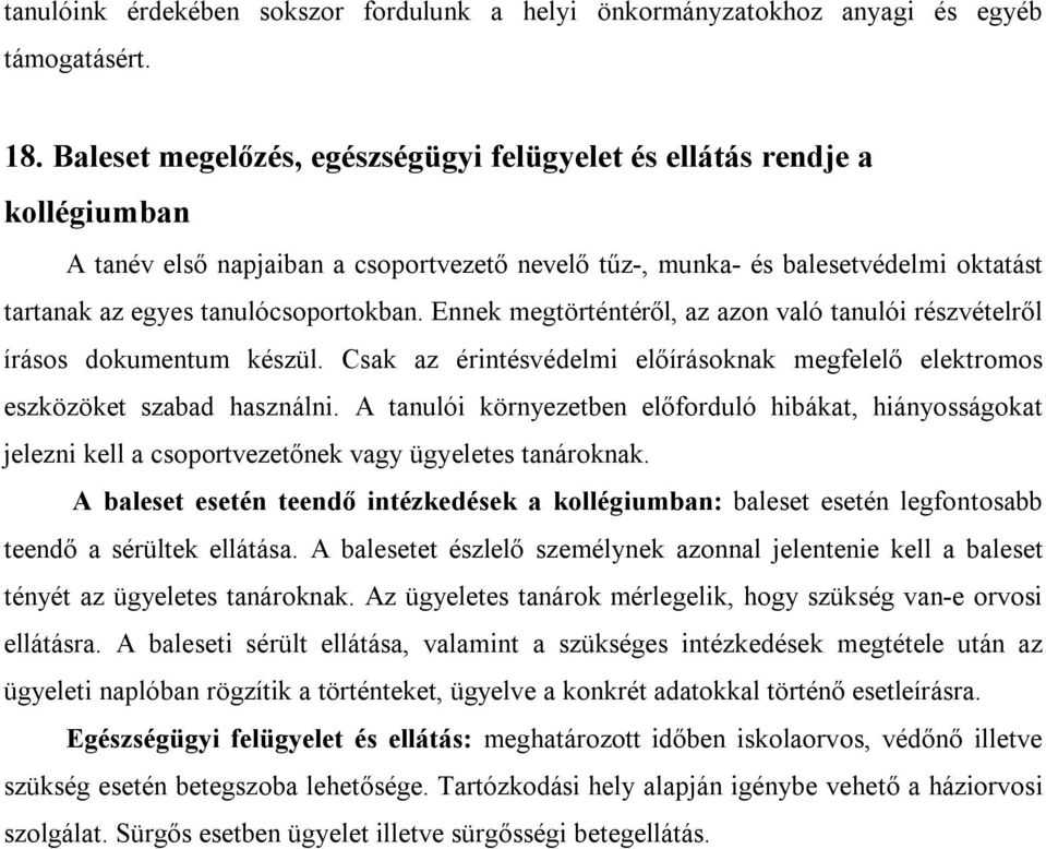 Ennek megtörténtéről, az azon való tanulói részvételről írásos dokumentum készül. Csak az érintésvédelmi előírásoknak megfelelő elektromos eszközöket szabad használni.