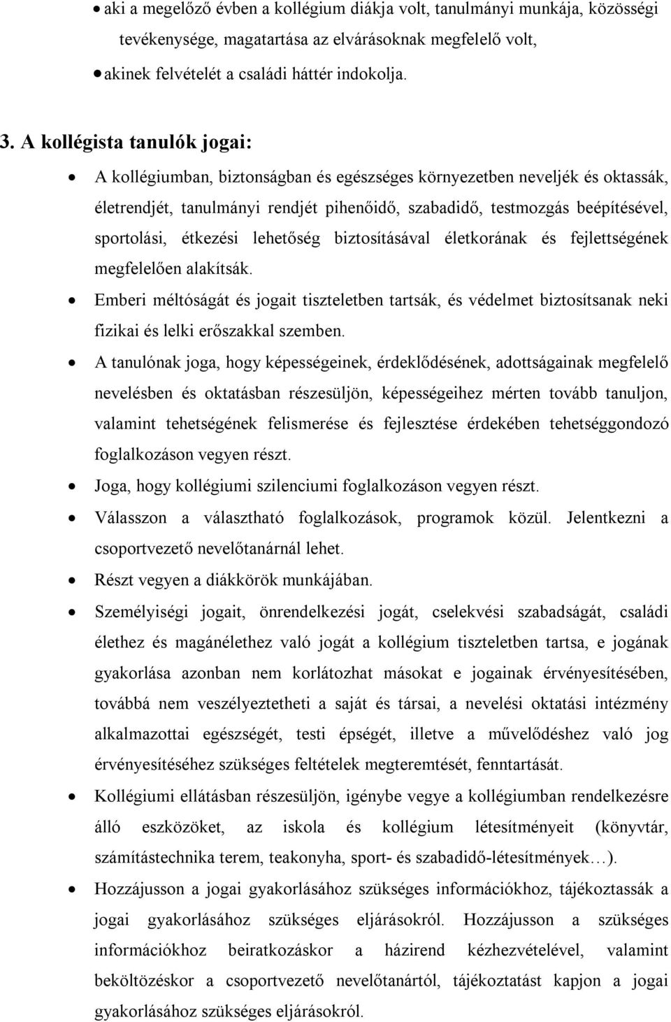 étkezési lehetőség biztosításával életkorának és fejlettségének megfelelően alakítsák.