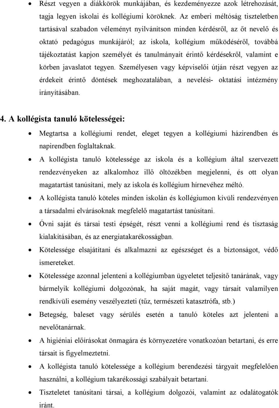 kapjon személyét és tanulmányait érintő kérdésekről, valamint e körben javaslatot tegyen.