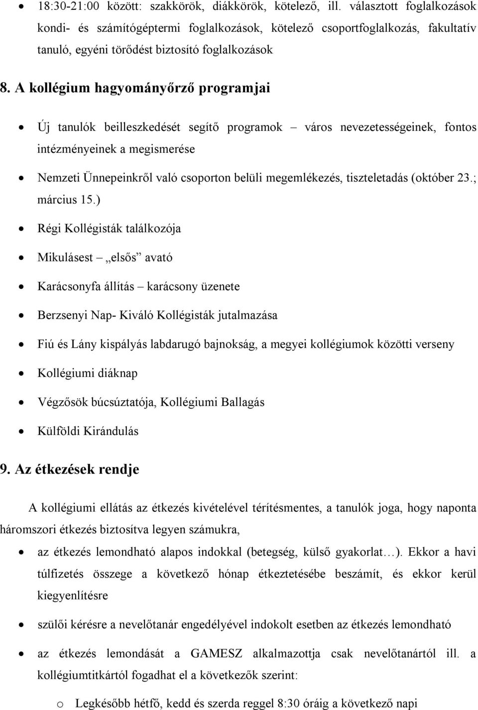 A kollégium hagyományőrző programjai Új tanulók beilleszkedését segítő programok város nevezetességeinek, fontos intézményeinek a megismerése Nemzeti Ünnepeinkről való csoporton belüli megemlékezés,