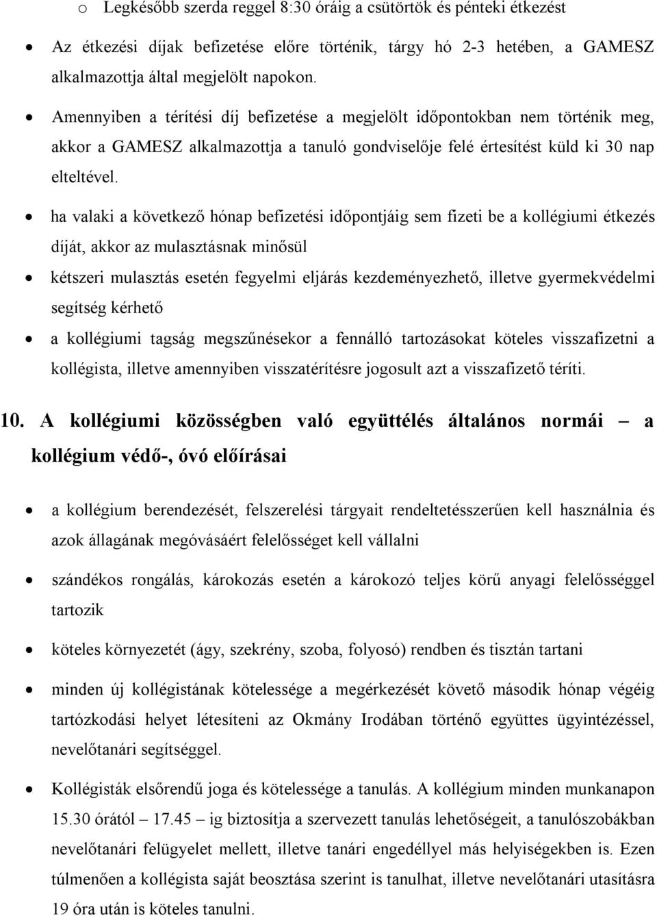 ha valaki a következő hónap befizetési időpontjáig sem fizeti be a kollégiumi étkezés díját, akkor az mulasztásnak minősül kétszeri mulasztás esetén fegyelmi eljárás kezdeményezhető, illetve